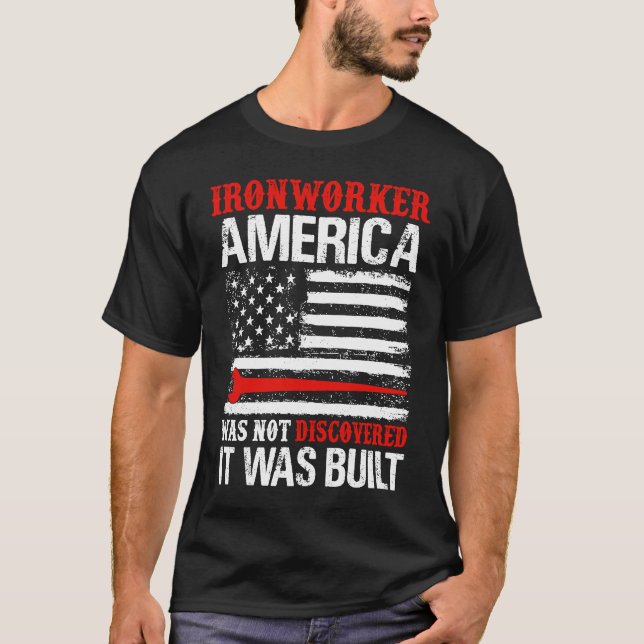 America Was Not Discovered It Was Built  Ironworke T-Shirt (Vorderseite)