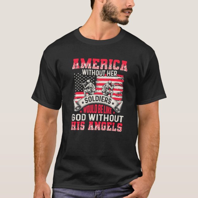 America Without Her Soldiers Be Like God Without H T-Shirt (Vorderseite)