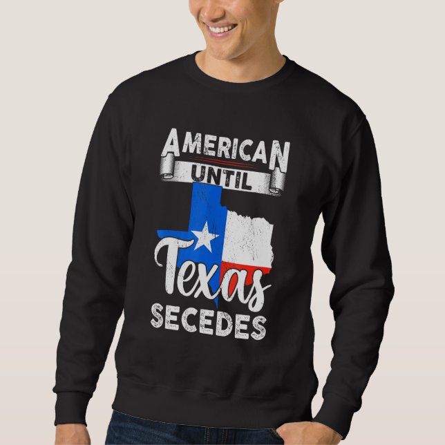American Bis Texas Secedes US Flag 4. Juli Sweatshirt (Vorderseite)