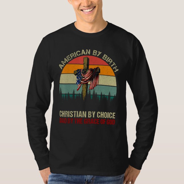 American By Birth Christian By Choice Dad By The G T-Shirt (Vorderseite)