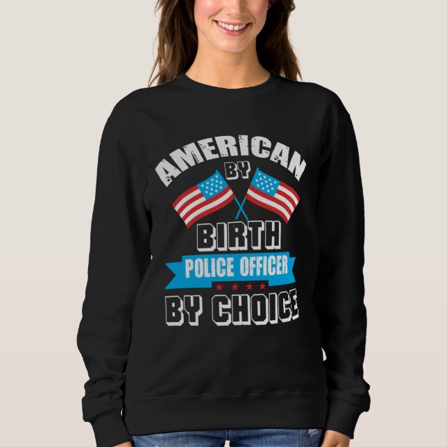 American By Birth Police Officer By Choice US Amer Sweatshirt (Vorderseite)