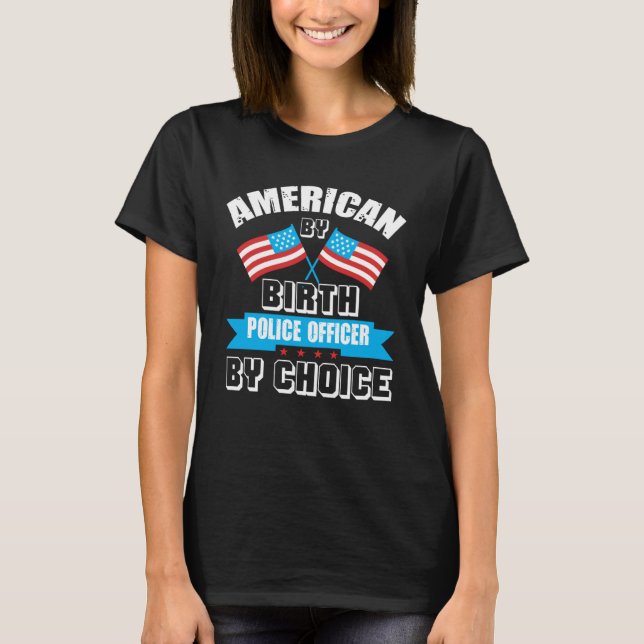 American By Birth Police Officer By Choice US Amer T-Shirt (Vorderseite)