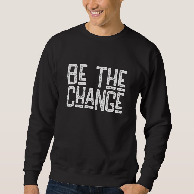 American civil rights Be The Change, Social Justic Sweatshirt (Vorderseite)