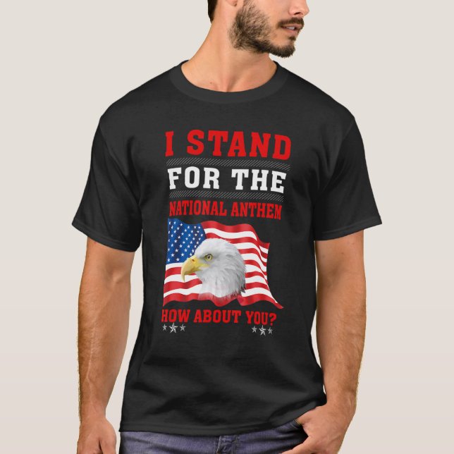 American Eagle I stand For The National Anthem How T-Shirt (Vorderseite)
