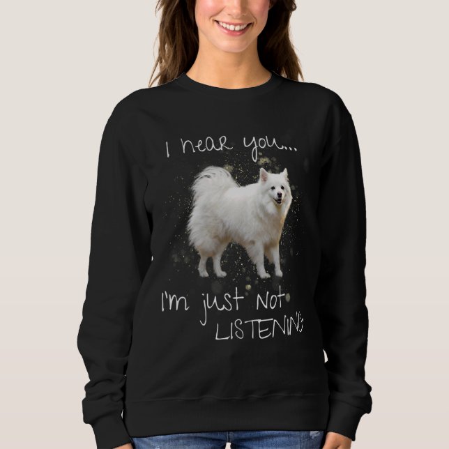 American Eskimo Ich höre, ich höre nur nicht zu hö Sweatshirt (Vorderseite)