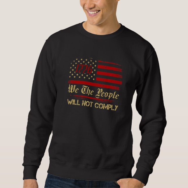 American Flag 1776 Flag We The People I Will Not C Sweatshirt (Vorderseite)