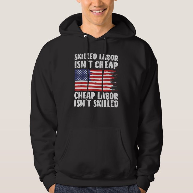 American Flag Skilled Labor Isn't Cheap Labor Day Hoodie (Vorderseite)