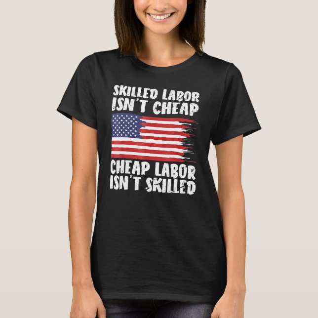American Flag Skilled Labor Isn't Cheap Labor Day T-Shirt (Vorderseite)