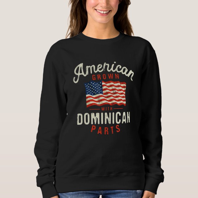 American Grown with Dominican Parts Patriotic Nati Sweatshirt (Vorderseite)