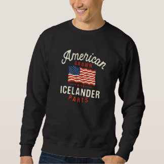 American Grown with Icelander Parts Patriotic Nati Sweatshirt