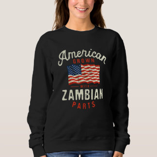 American Grown with Zambian Parts Patriotic Nation Sweatshirt