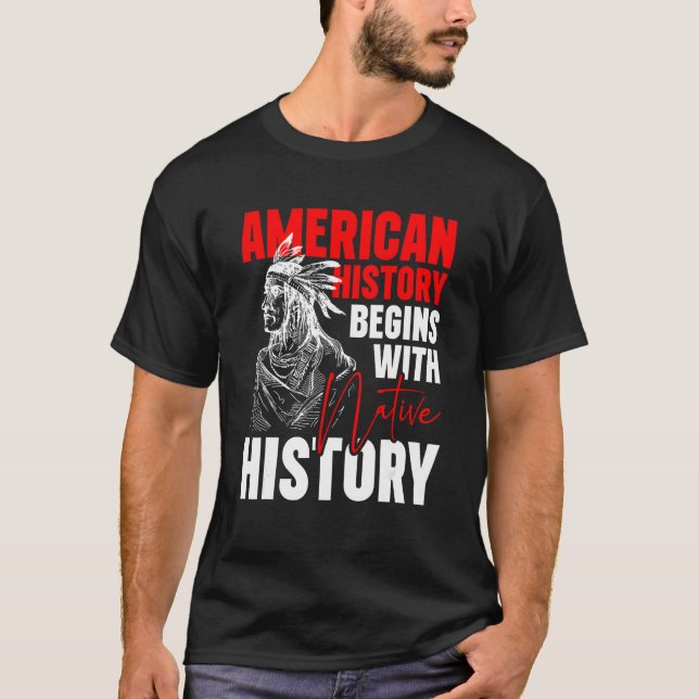 American History Begins With Native History T-Shirt (Vorderseite)