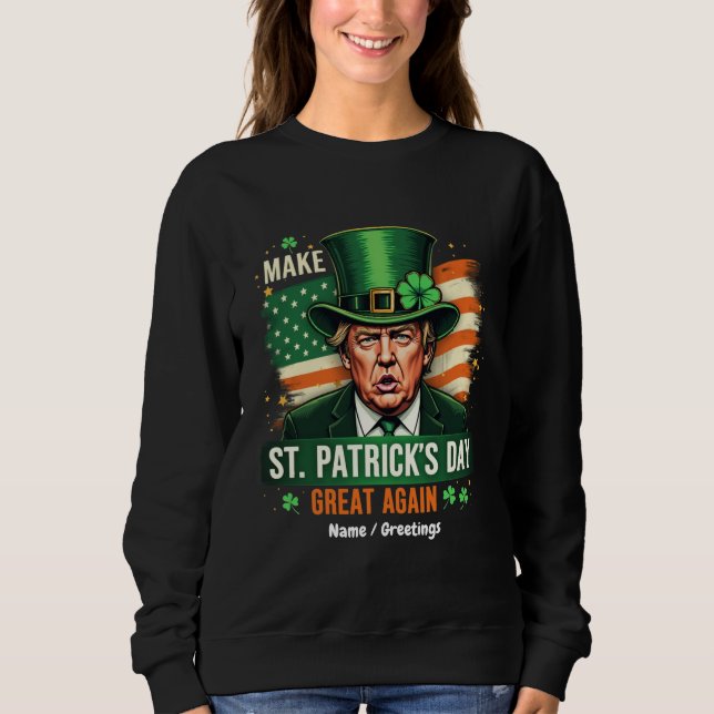 American Make St Patrick's Day Great Again Trump  Sweatshirt (Vorderseite)