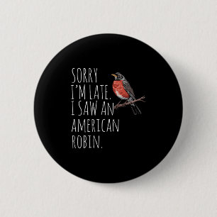 American Robin Bird Watching Lover Funny Sarcastic Button