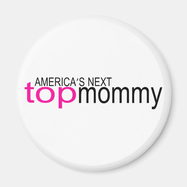 Americas Next Top Mommy Magnet (Vorne)