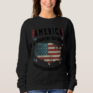 Amerika Ein Land So Groß Selbst Seine Hasser Werde Sweatshirt