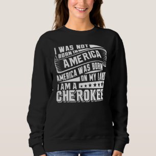 Amerika Geboren auf mein Land Cherokee Sweatshirt