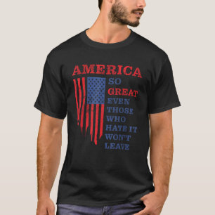 Amerika so großartig, selbst diejenigen, die es ha T-Shirt