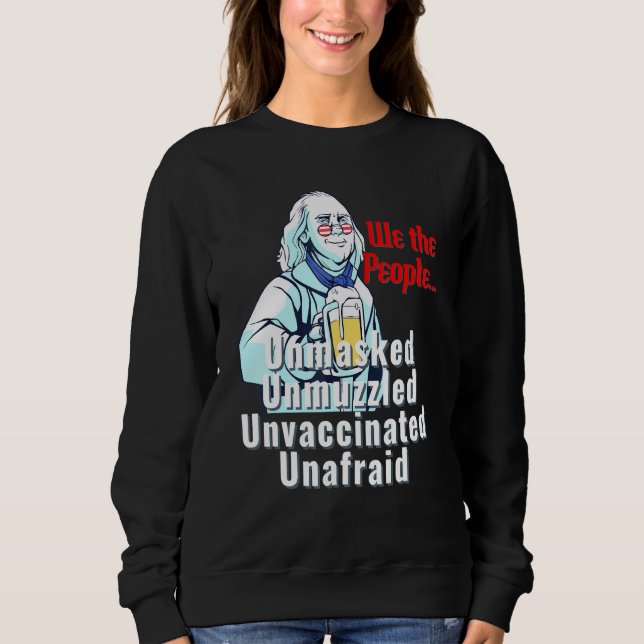 Amerika Unmaskiert Unmuzzled Ungeimpftes Unfraid 4 Sweatshirt (Vorderseite)