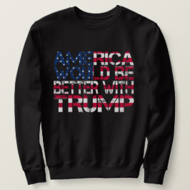 Amerika wäre mit Trump-Wahl 2024 besser dran Sweatshirt
