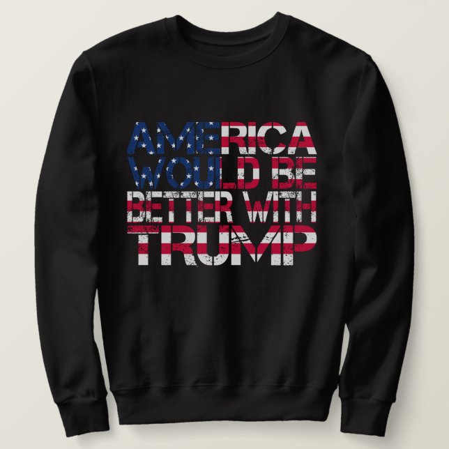 Amerika wäre mit Trump-Wahl 2024 besser dran Sweatshirt (Design vorne)