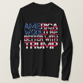 Amerika wäre mit Trump-Wahl 2024 besser dran T-Shirt