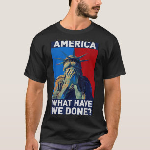 Amerika, was haben wir getan,Statue der Freiheit, T-Shirt