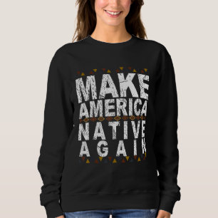 Amerika wieder zum indigenen Tag machen Sweatshirt