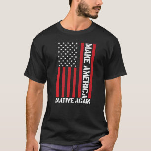 Amerika wieder zum Nativen machen T-Shirt