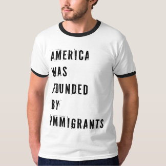 Amerika wurde von Einwanderern gegründet T-Shirt