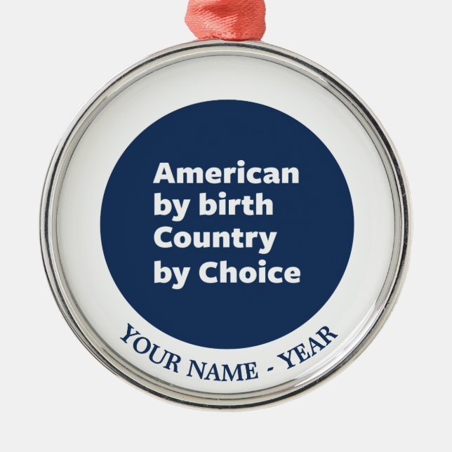 Amerikaner durch Geburt, Land durch Wahl Ornament Aus Metall (Vorne)