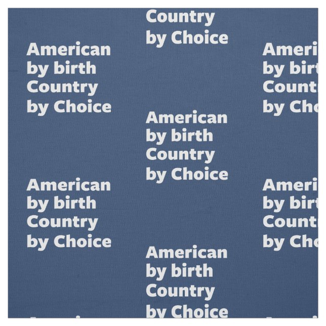Amerikaner durch Geburt, Land durch Wahl Stoff (Muster)