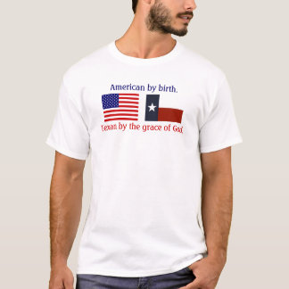Amerikaner durch Geburt, Texan von Gnaden des T-Shirt