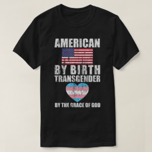 Amerikaner durch Geburt Transgender durch die Gnad T-Shirt