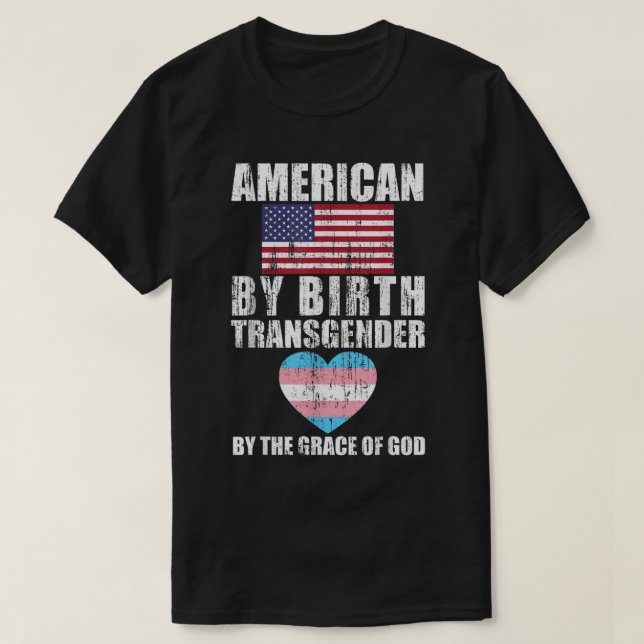 Amerikaner durch Geburt Transgender durch die Gnad T-Shirt (Design vorne)