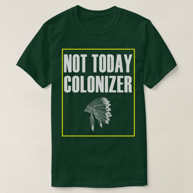 Amerikaner, heute nicht Kolonizer T-Shirt (Design vorne)