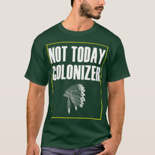 Amerikaner, heute nicht Kolonizer T-Shirt