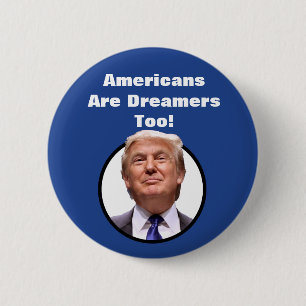Amerikaner sind Träumer auch! Donald- Trumpknopf Button