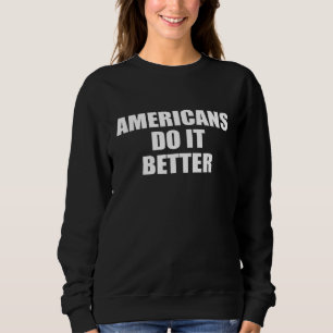 Amerikaner tun es besser stolz auf Amerika Sweatshirt