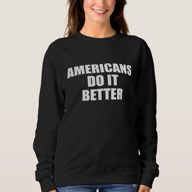 Amerikaner tun es besser stolz auf Amerika Sweatshirt (Vorderseite)