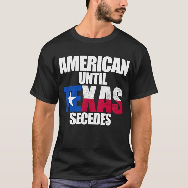Amerikanisch bis Texas Secedes Texas Staat Secessi T-Shirt (Vorderseite)