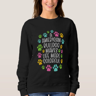 Amerikanischer Bulldog macht das Leben farbenfrohe Sweatshirt
