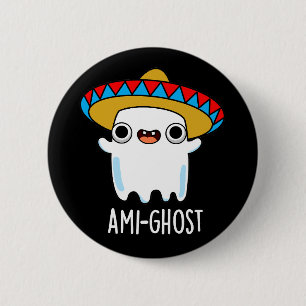 Ami-ghost Funny Mexican Ghost Pun Dark BG Button