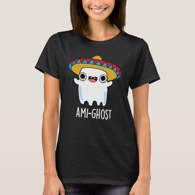 Ami-ghost Funny Mexican Ghost Pun Dark BG T-Shirt (Vorderseite)