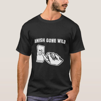 Amish Gone Wild T - Shirt Funny Sprichwort Sarcast