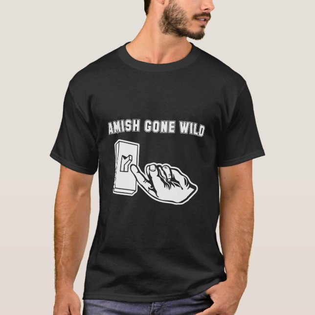 Amish Gone Wild T - Shirt Funny Sprichwort Sarcast (Vorderseite)