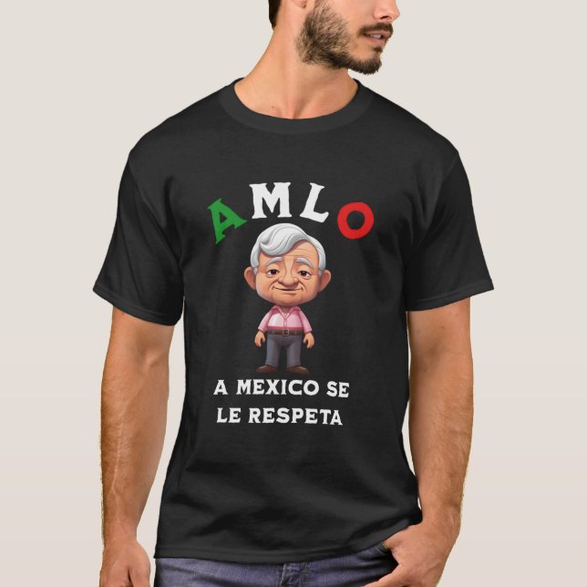 Amlo A Mexico Se Le Respeta T-Shirt (Vorderseite)