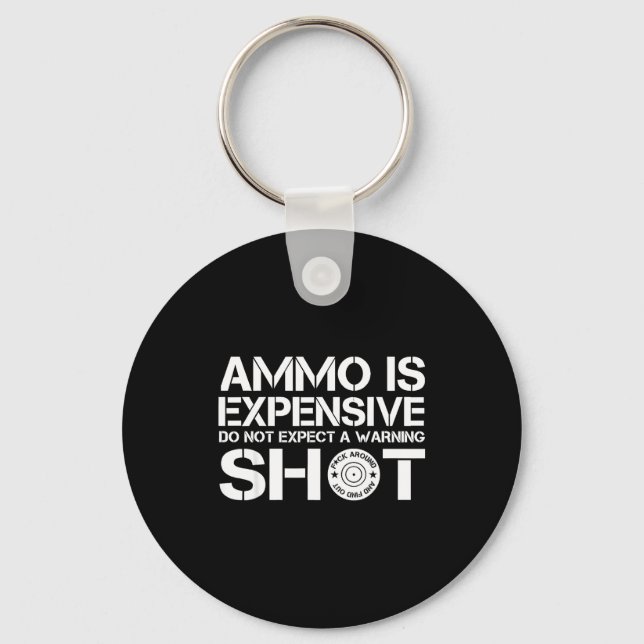 Ammo Is Expensive Do Not Expect A Warning Shot  Schlüsselanhänger (Vorderseite)