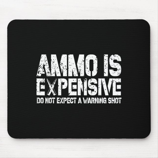 Ammo Is Expensive Do Not Expect A Warning Shot Usa Mousepad (Vorne)