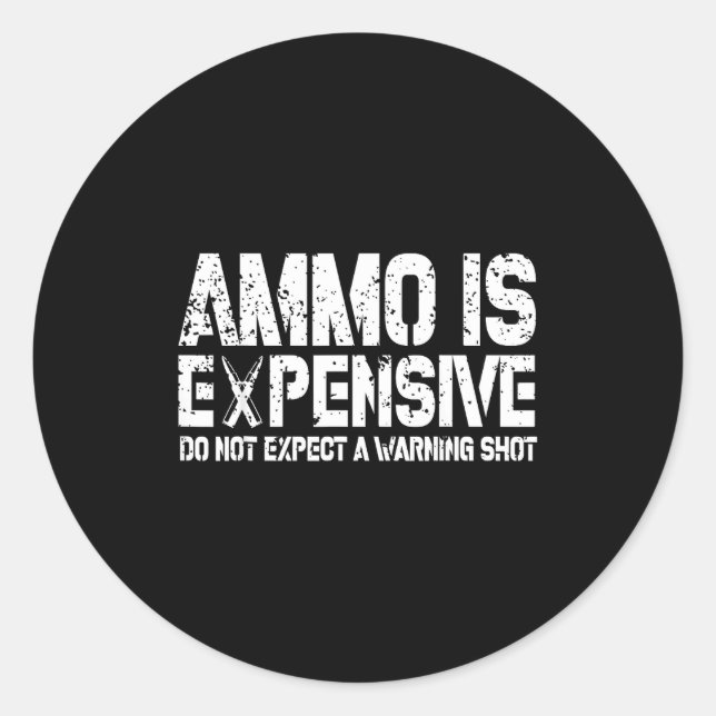 Ammo Is Expensive Do Not Expect A Warning Shot Usa Runder Aufkleber (Vorderseite)